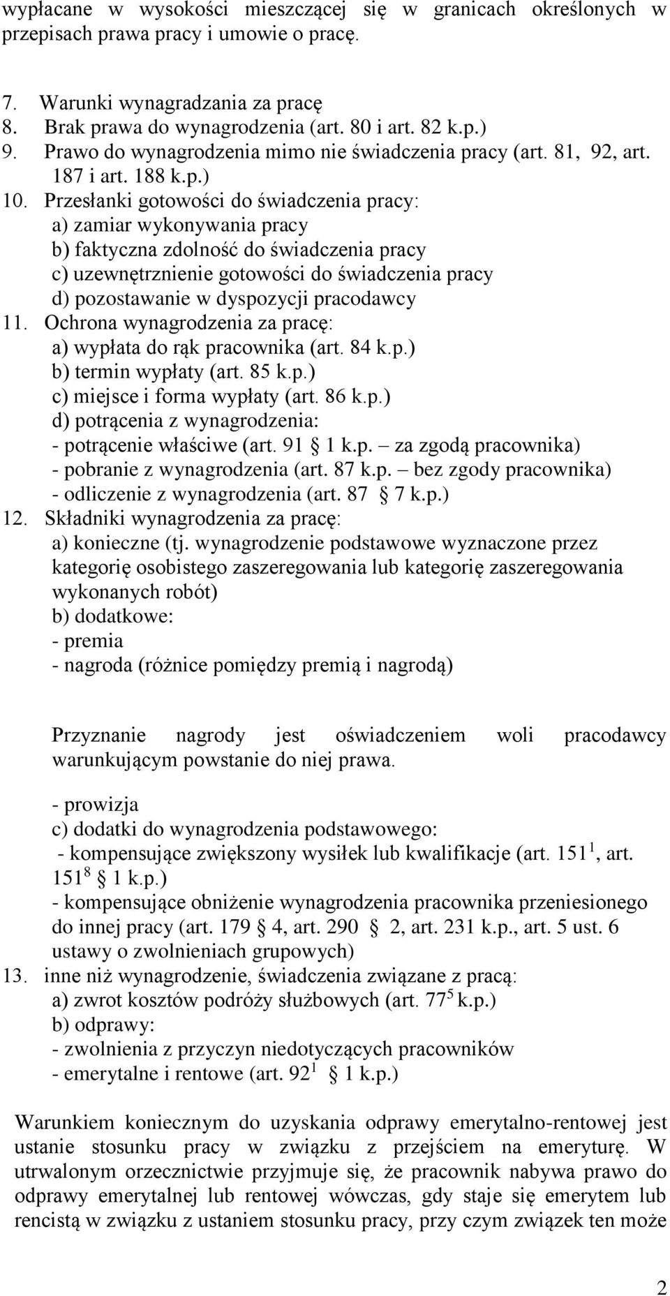 Przesłanki gotowości do świadczenia pracy: a) zamiar wykonywania pracy b) faktyczna zdolność do świadczenia pracy c) uzewnętrznienie gotowości do świadczenia pracy d) pozostawanie w dyspozycji