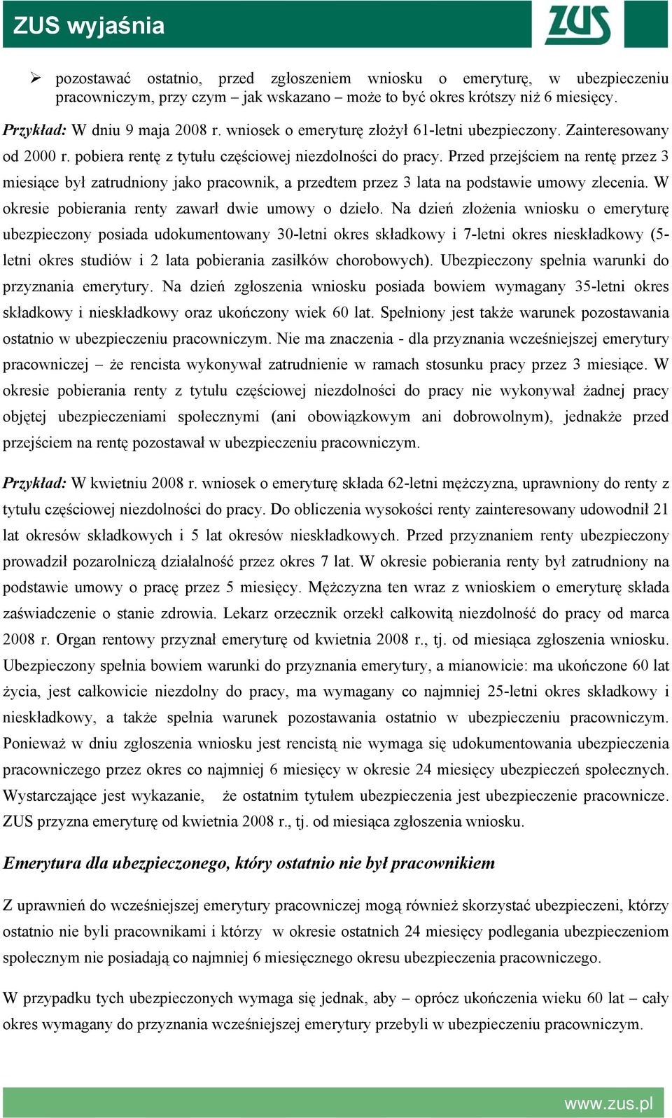 Przed przejściem na rentę przez 3 miesiące był zatrudniony jako pracownik, a przedtem przez 3 lata na podstawie umowy zlecenia. W okresie pobierania renty zawarł dwie umowy o dzieło.