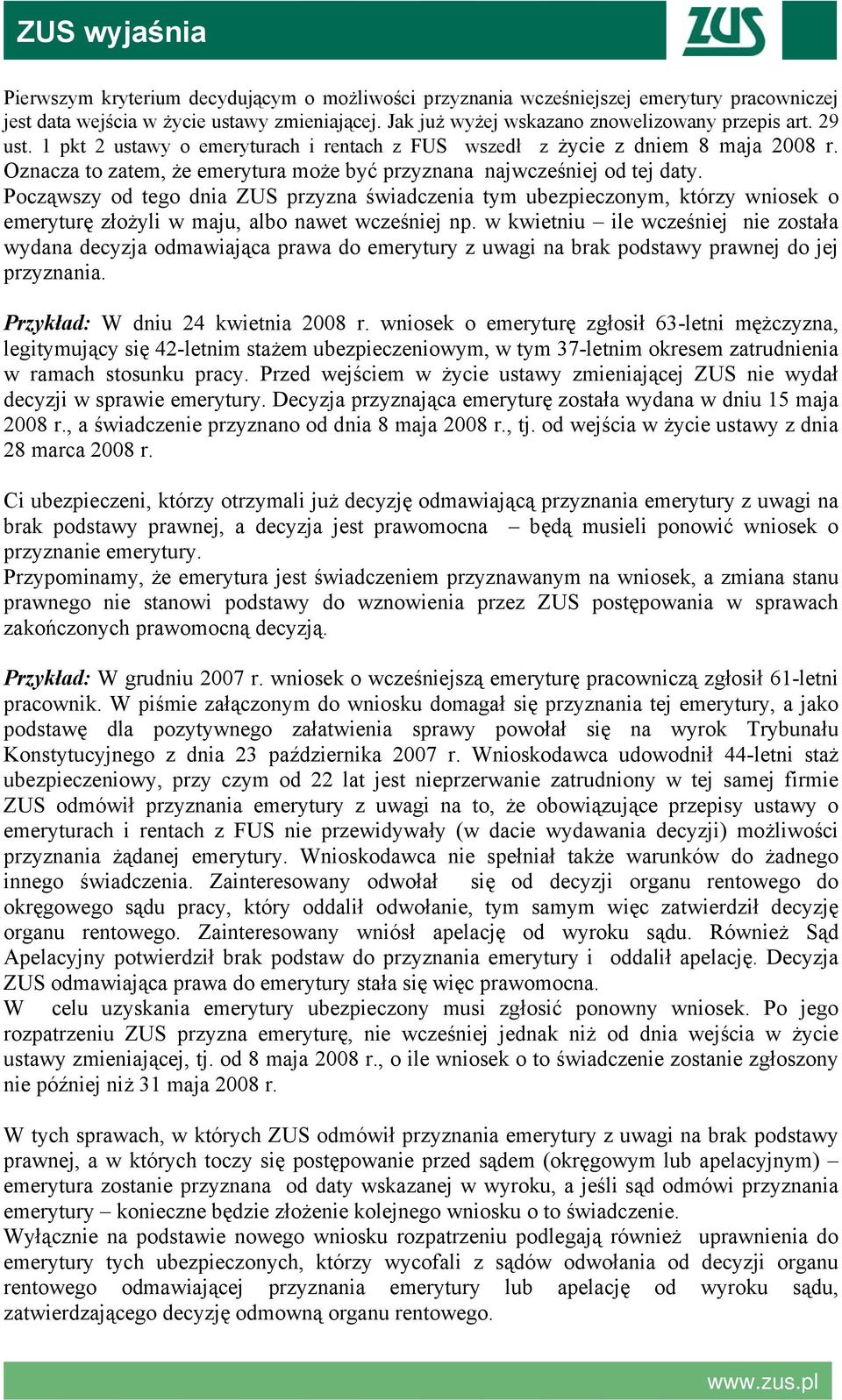 Począwszy od tego dnia ZUS przyzna świadczenia tym ubezpieczonym, którzy wniosek o emeryturę złożyli w maju, albo nawet wcześniej np.