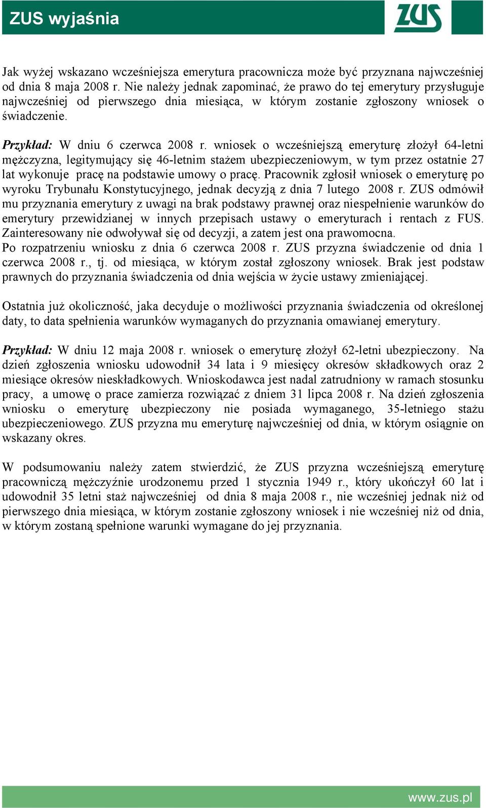 wniosek o wcześniejszą emeryturę złożył 64-letni mężczyzna, legitymujący się 46-letnim stażem ubezpieczeniowym, w tym przez ostatnie 27 lat wykonuje pracę na podstawie umowy o pracę.