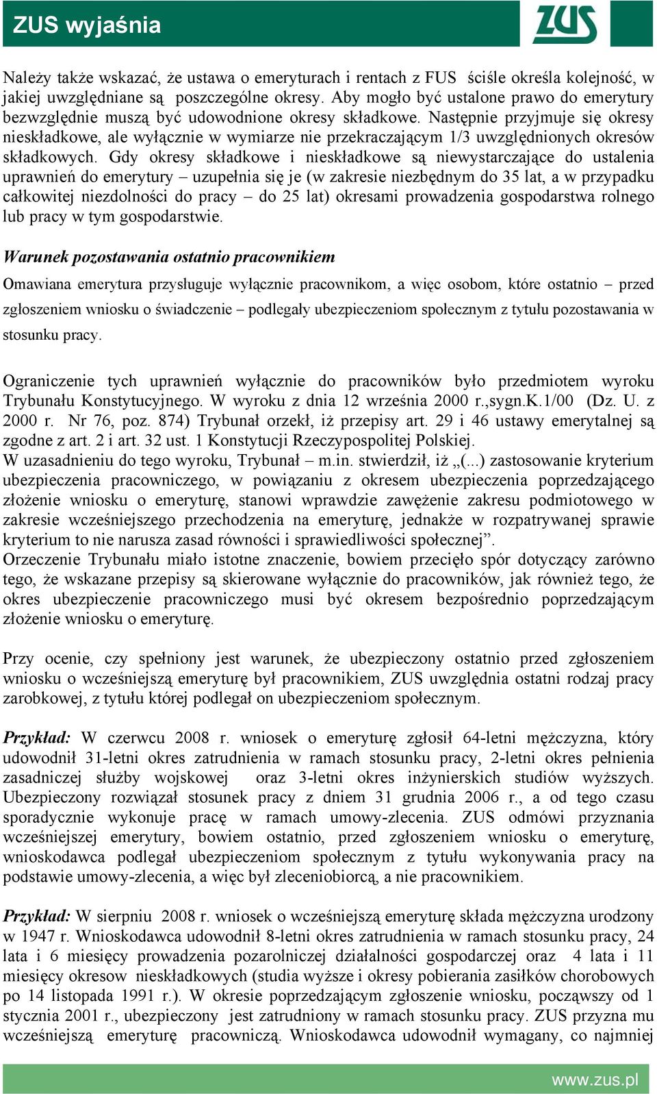 Następnie przyjmuje się okresy nieskładkowe, ale wyłącznie w wymiarze nie przekraczającym 1/3 uwzględnionych okresów składkowych.