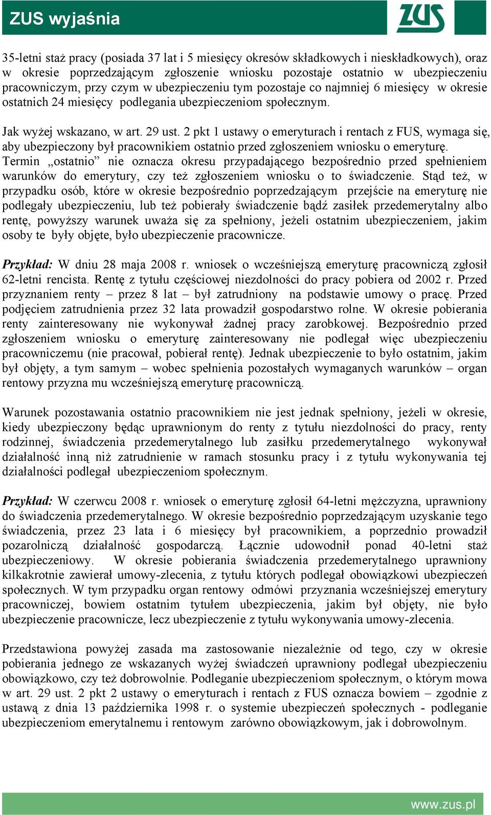 2 pkt 1 ustawy o emeryturach i rentach z FUS, wymaga się, aby ubezpieczony był pracownikiem ostatnio przed zgłoszeniem wniosku o emeryturę.