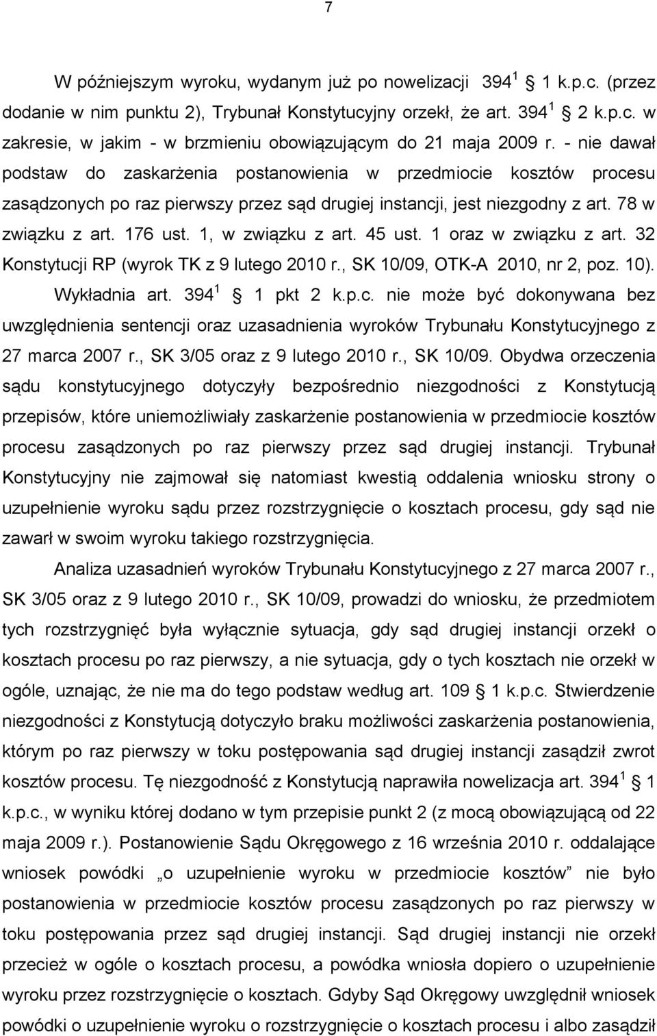 1, w związku z art. 45 ust. 1 oraz w związku z art. 32 Konstytucji RP (wyrok TK z 9 lutego 2010 r., SK 10/09, OTK-A 2010, nr 2, poz. 10). Wykładnia art. 394 1 1 pkt 2 k.p.c. nie może być dokonywana bez uwzględnienia sentencji oraz uzasadnienia wyroków Trybunału Konstytucyjnego z 27 marca 2007 r.