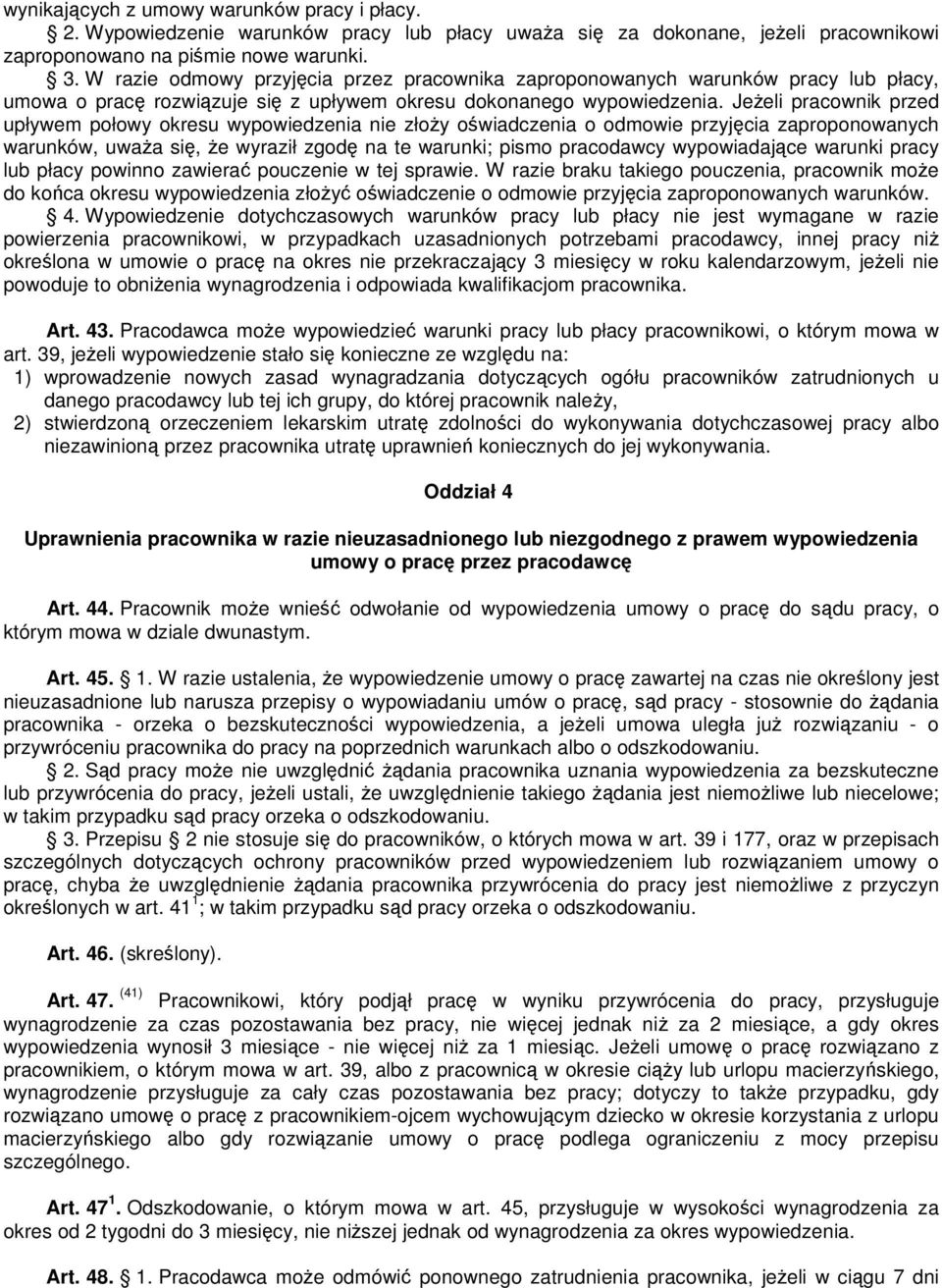 Jeżeli pracownik przed upływem połowy okresu wypowiedzenia nie złoży oświadczenia o odmowie przyjęcia zaproponowanych warunków, uważa się, że wyraził zgodę na te warunki; pismo pracodawcy