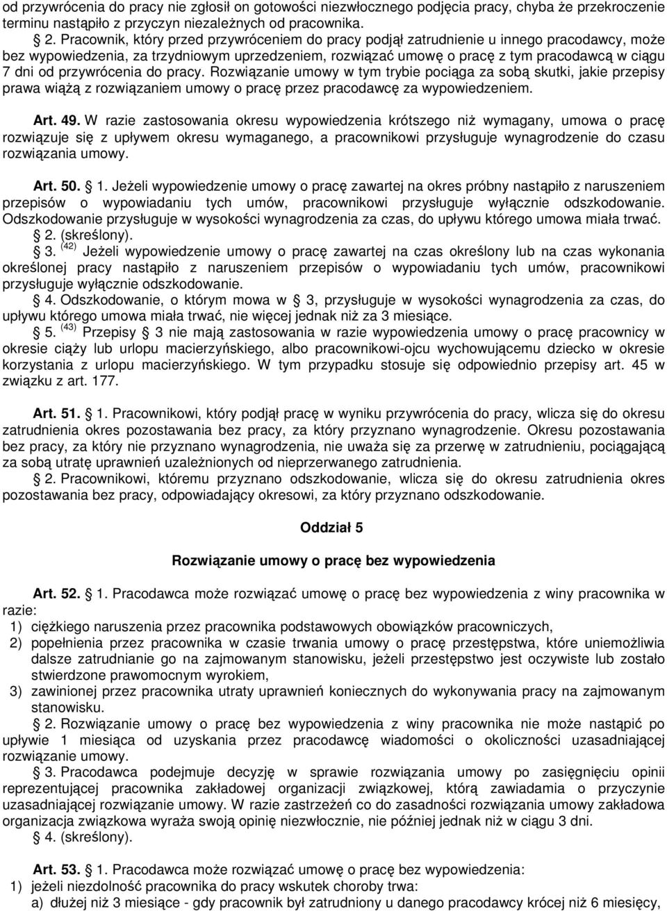 przywrócenia do pracy. Rozwiązanie umowy w tym trybie pociąga za sobą skutki, jakie przepisy prawa wiążą z rozwiązaniem umowy o pracę przez pracodawcę za wypowiedzeniem. Art. 49.