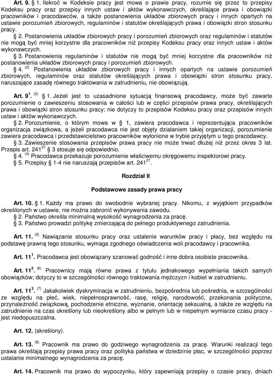 pracodawców, a także postanowienia układów zbiorowych pracy i innych opartych na ustawie porozumień zbiorowych, regulaminów i statutów określających prawa i obowiązki stron stosunku pracy. 2.