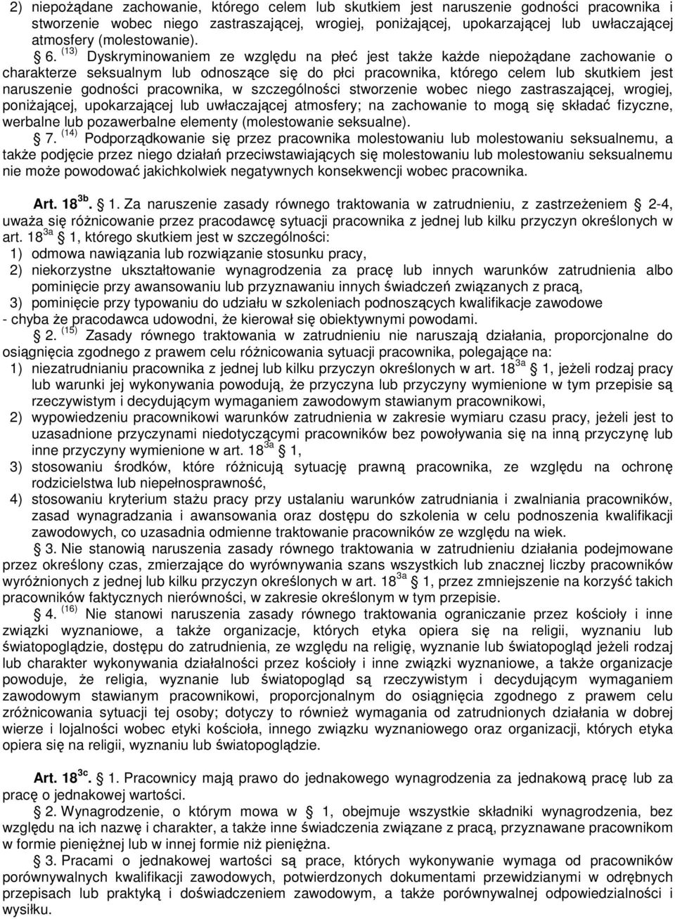 (13) Dyskryminowaniem ze względu na płeć jest także każde niepożądane zachowanie o charakterze seksualnym lub odnoszące się do płci pracownika, którego celem lub skutkiem jest naruszenie godności