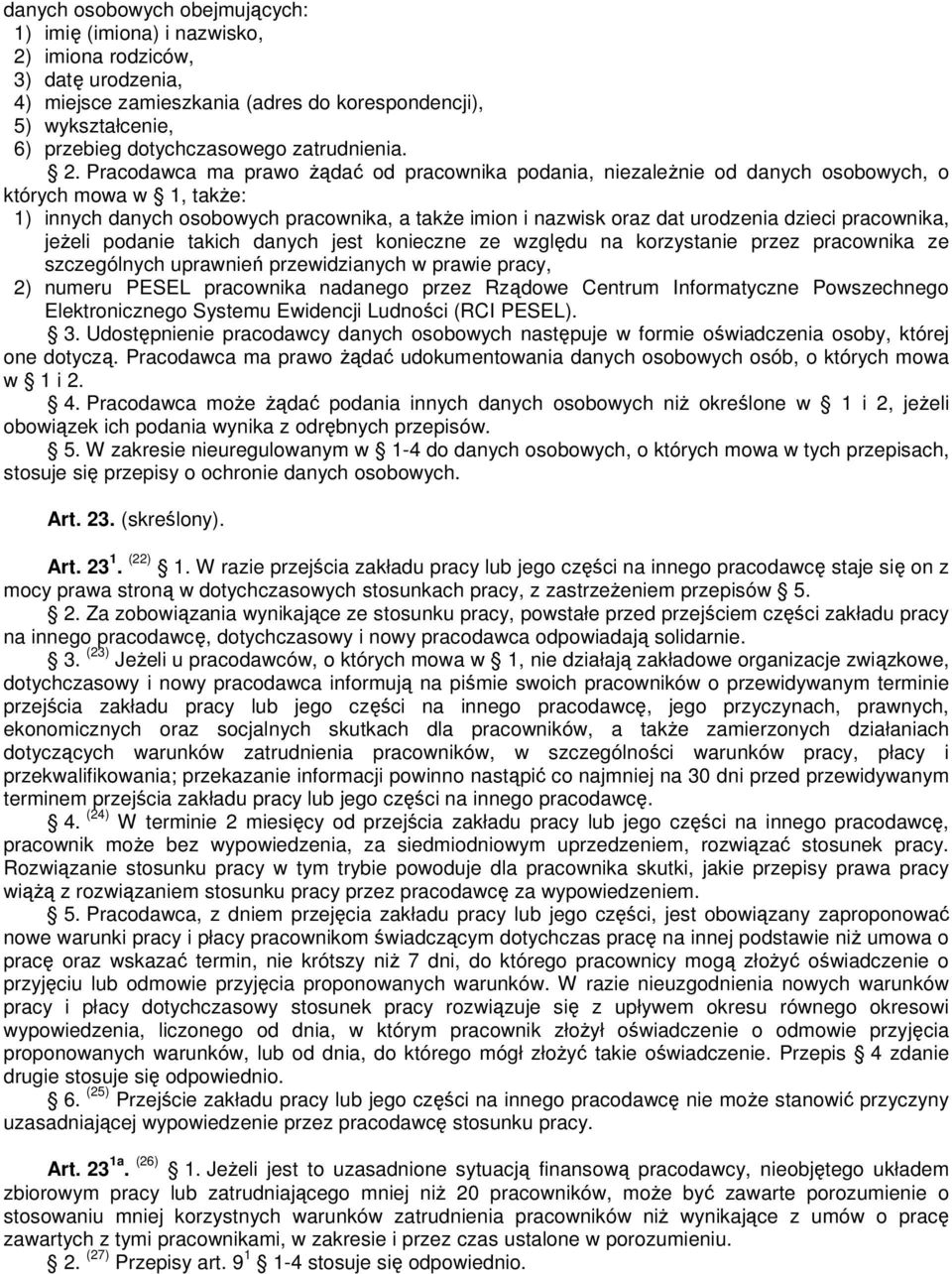 Pracodawca ma prawo żądać od pracownika podania, niezależnie od danych osobowych, o których mowa w 1, także: 1) innych danych osobowych pracownika, a także imion i nazwisk oraz dat urodzenia dzieci