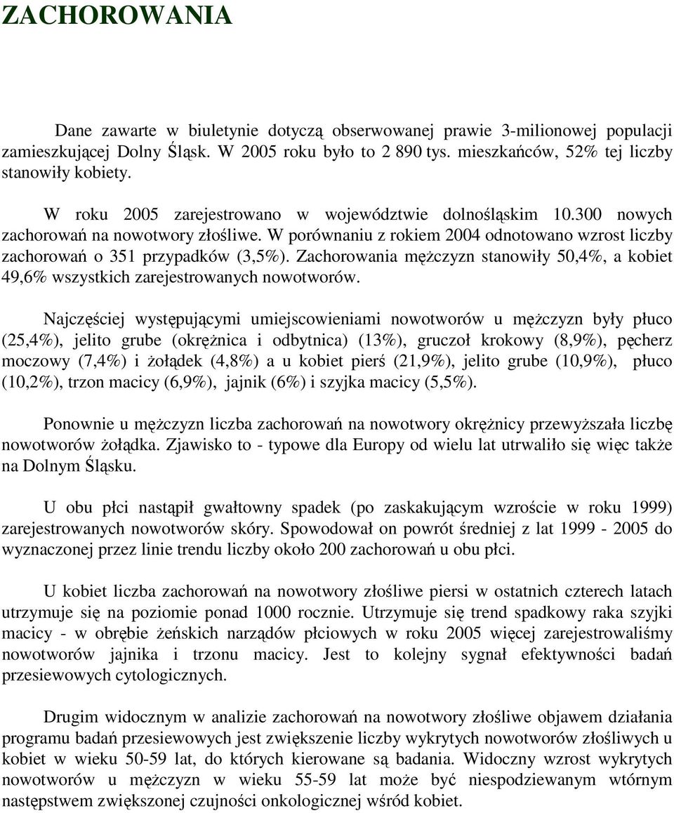 Zachorowania mężczyzn stanowiły 50,4%, a kobiet 49,6% wszystkich zarejestrowanych nowotworów.