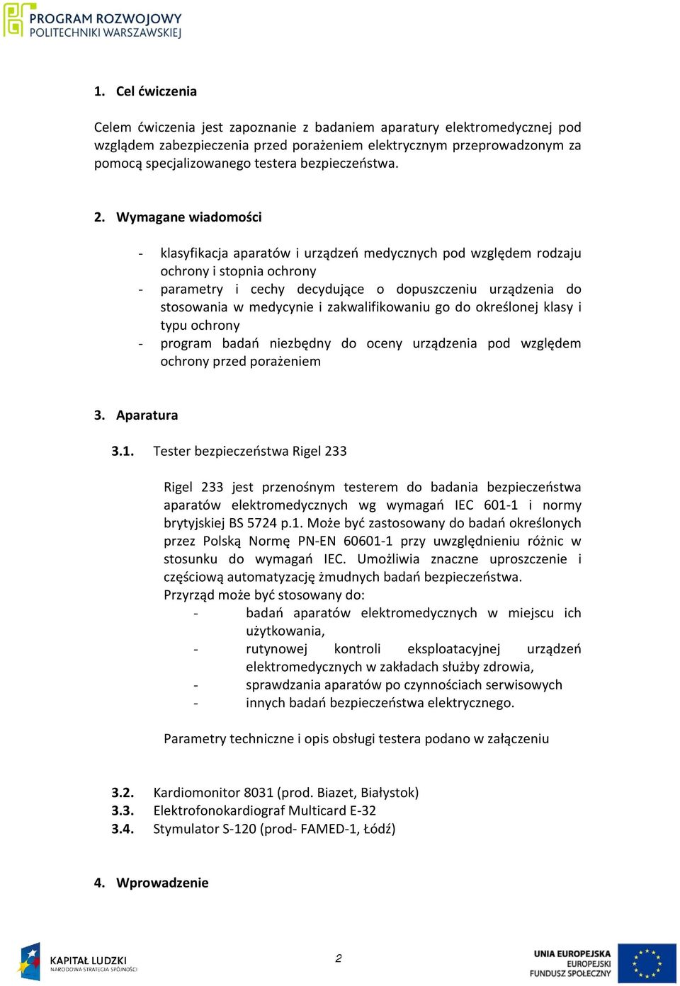 Wymagane wiadomości - klasyfikacja aparatów i urządzeń medycznych pod względem rodzaju ochrony i stopnia ochrony - parametry i cechy decydujące o dopuszczeniu urządzenia do stosowania w medycynie i