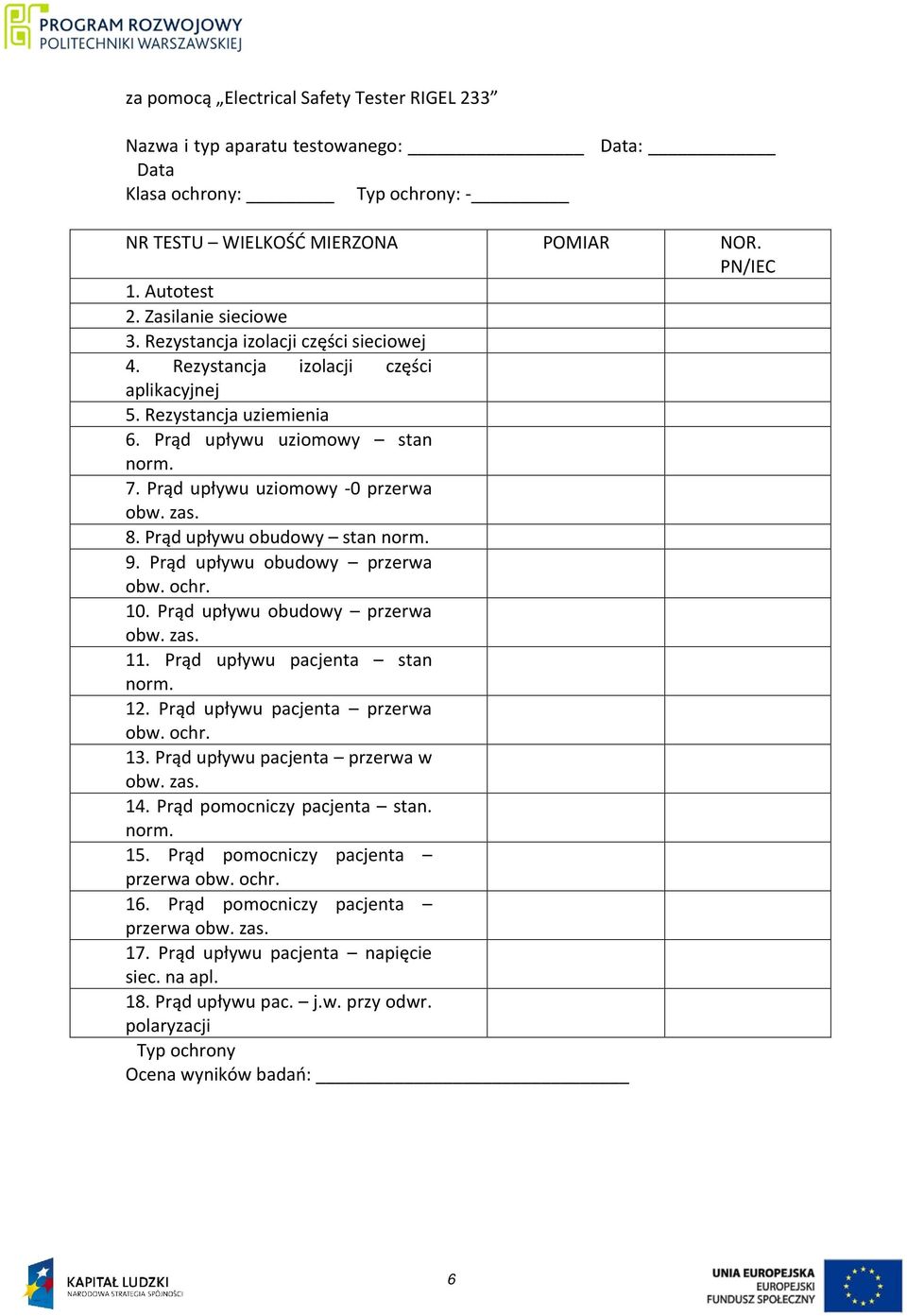 Prąd upływu uziomowy -0 przerwa obw. zas. 8. Prąd upływu obudowy stan norm. 9. Prąd upływu obudowy przerwa obw. ochr. 10. Prąd upływu obudowy przerwa obw. zas. 11. Prąd upływu pacjenta stan norm. 12.