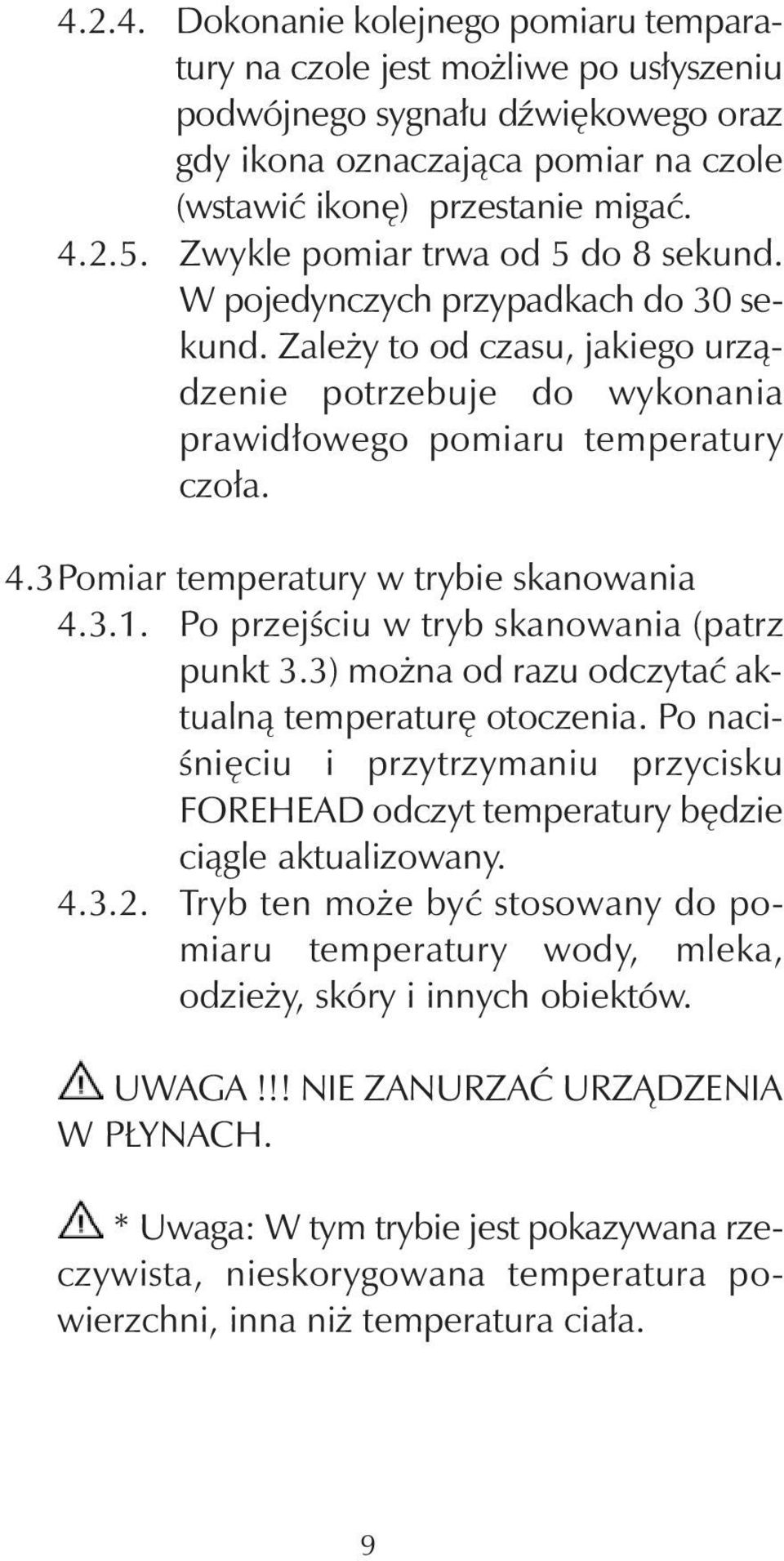 3Pomiar temperatury w trybie skanowania 4.3.1. Po przejściu w tryb skanowania (patrz punkt 3.3) można od razu odczytać aktualną temperaturę otoczenia.