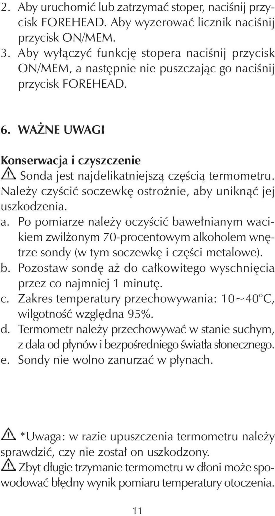 WAŻNE UWAGI Konserwacja i czyszczenie Sonda jest najdelikatniejszą częścią termometru. Należy czyścić soczewkę ostrożnie, ab