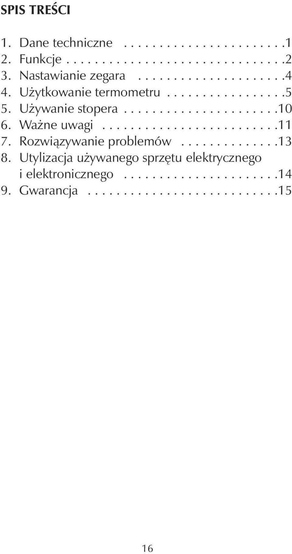 Ważne uwagi.........................11 7. Rozwiązywanie problemów..............13 8.