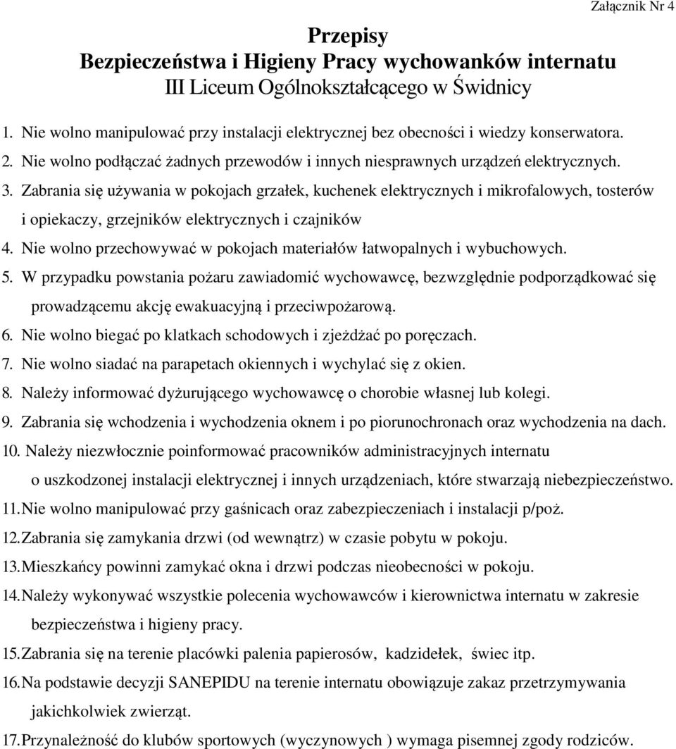 Zabrania się używania w pokojach grzałek, kuchenek elektrycznych i mikrofalowych, tosterów i opiekaczy, grzejników elektrycznych i czajników 4.