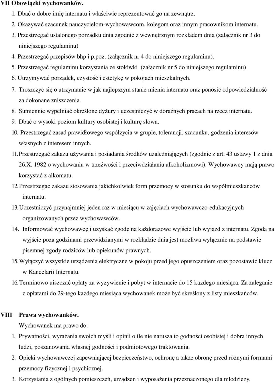 5. Przestrzegać regulaminu korzystania ze stołówki (załącznik nr 5 do niniejszego regulaminu) 6. Utrzymywać porządek, czystość i estetykę w pokojach mieszkalnych. 7.