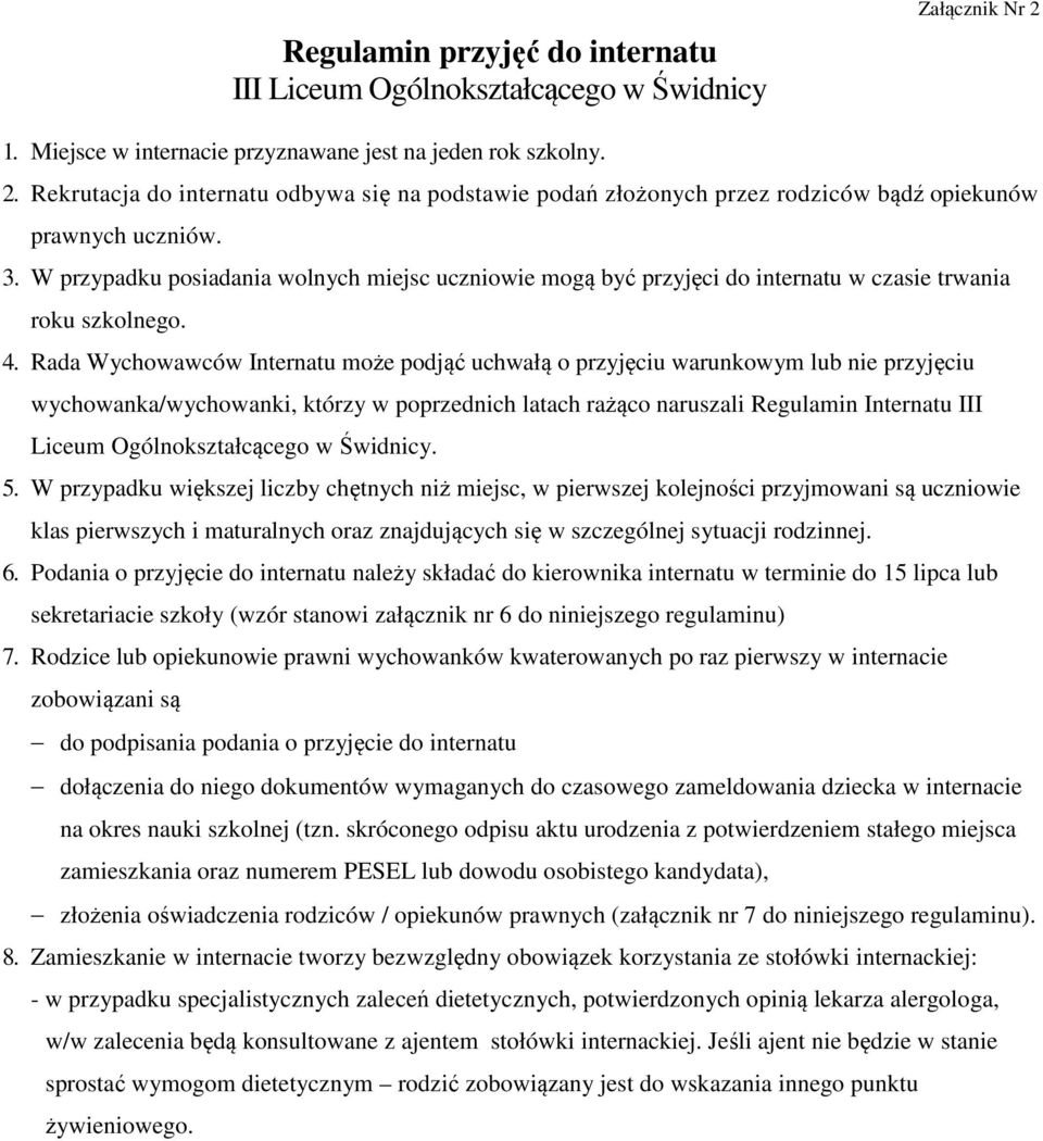 Rada Wychowawców Internatu może podjąć uchwałą o przyjęciu warunkowym lub nie przyjęciu wychowanka/wychowanki, którzy w poprzednich latach rażąco naruszali Regulamin Internatu III Liceum