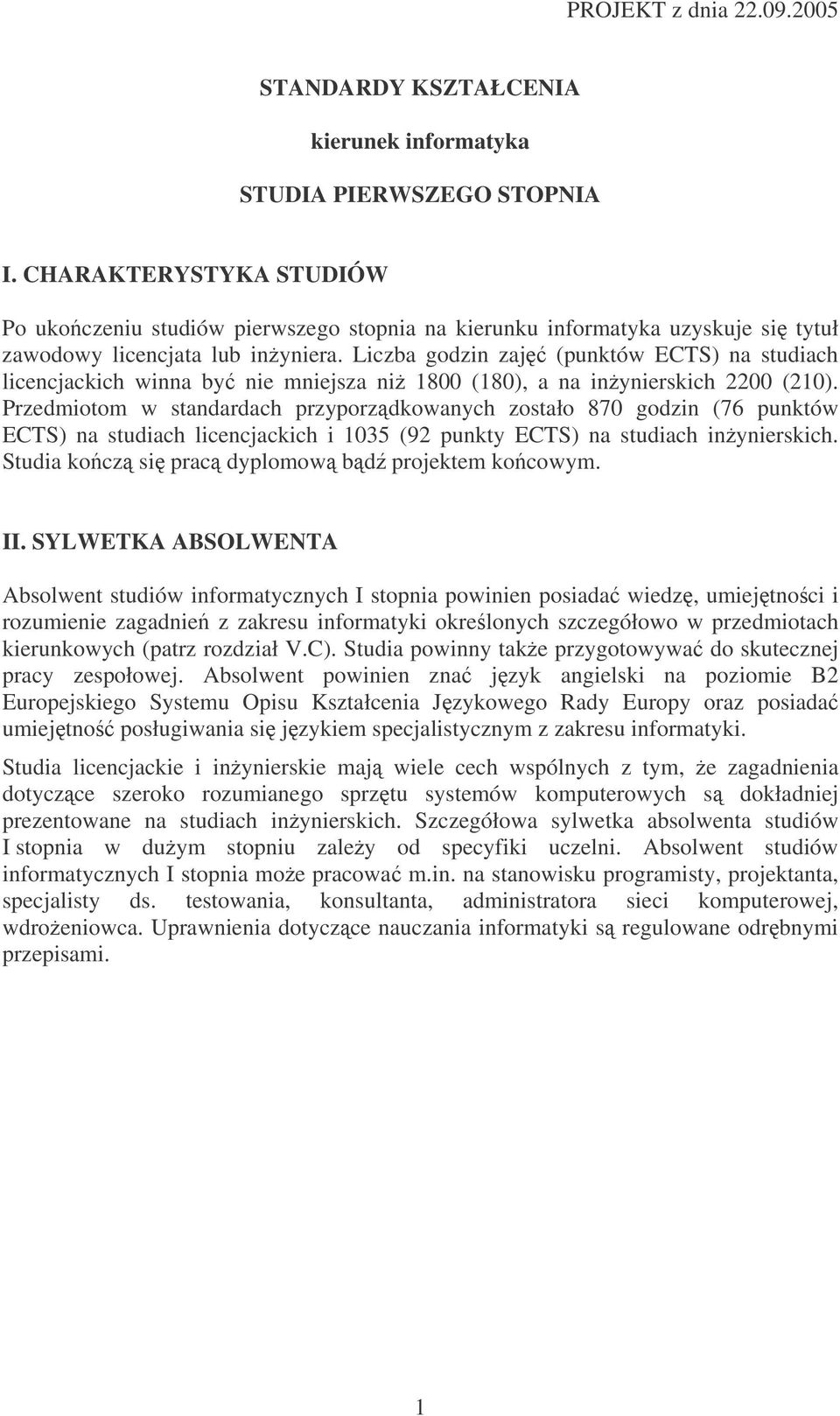 Liczba godzin zaj (punktów ECTS) na studiach licencjackich winna by nie mniejsza ni 1800 (180), a na inynierskich 2200 (210).