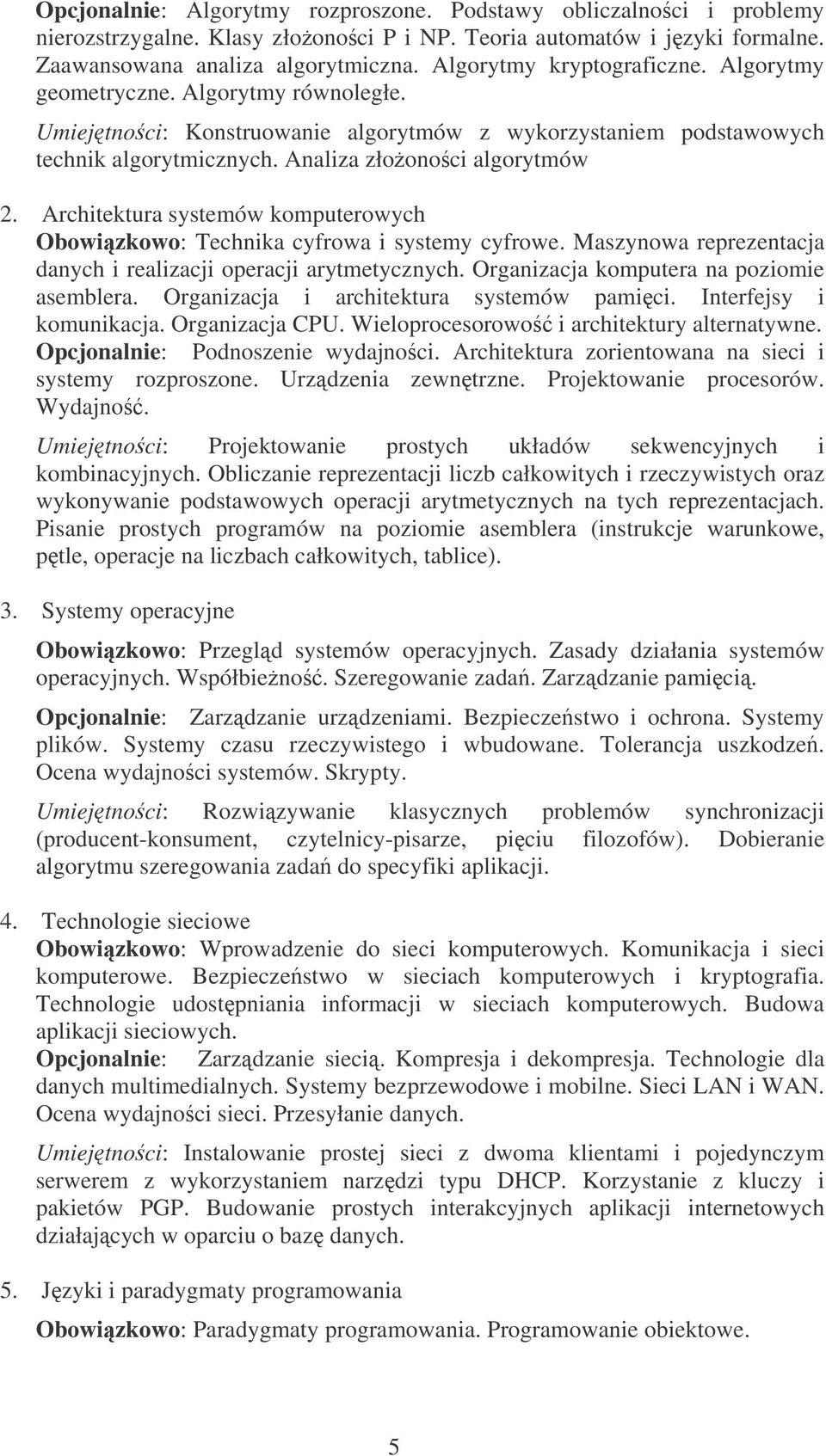Architektura systemów komputerowych Obowizkowo: Technika cyfrowa i systemy cyfrowe. Maszynowa reprezentacja danych i realizacji operacji arytmetycznych. Organizacja komputera na poziomie asemblera.