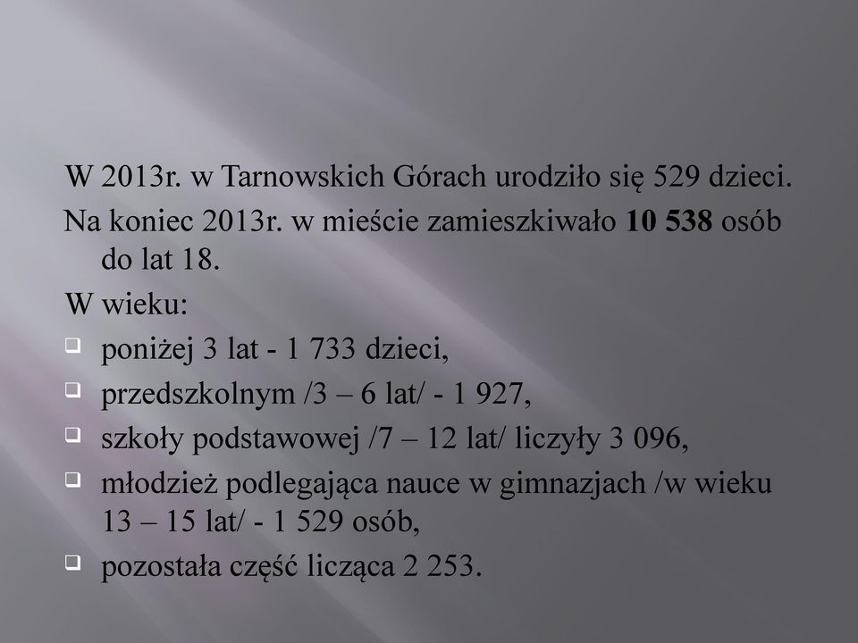 W wieku: poniżej 3 lat - 1 733 dzieci, przedszkolnym /3 6 lat/ - 1 927, szkoły