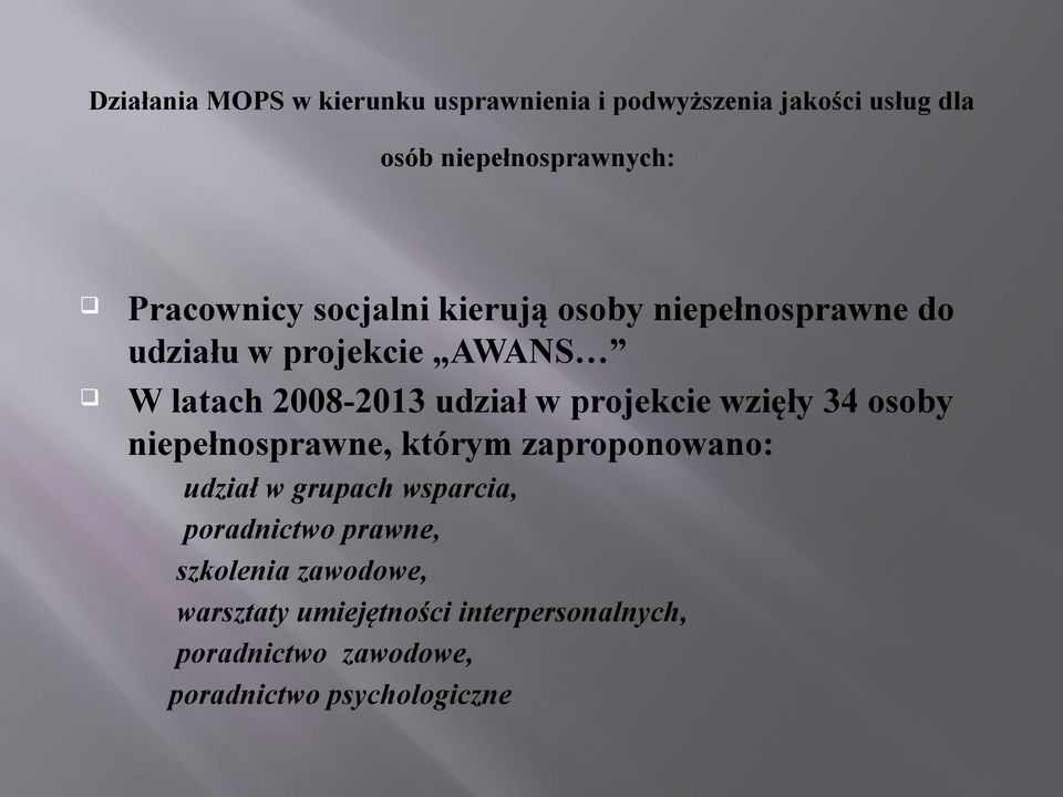 wzięły 34 osoby niepełnosprawne, którym zaproponowano: udział w grupach wsparcia, poradnictwo prawne,