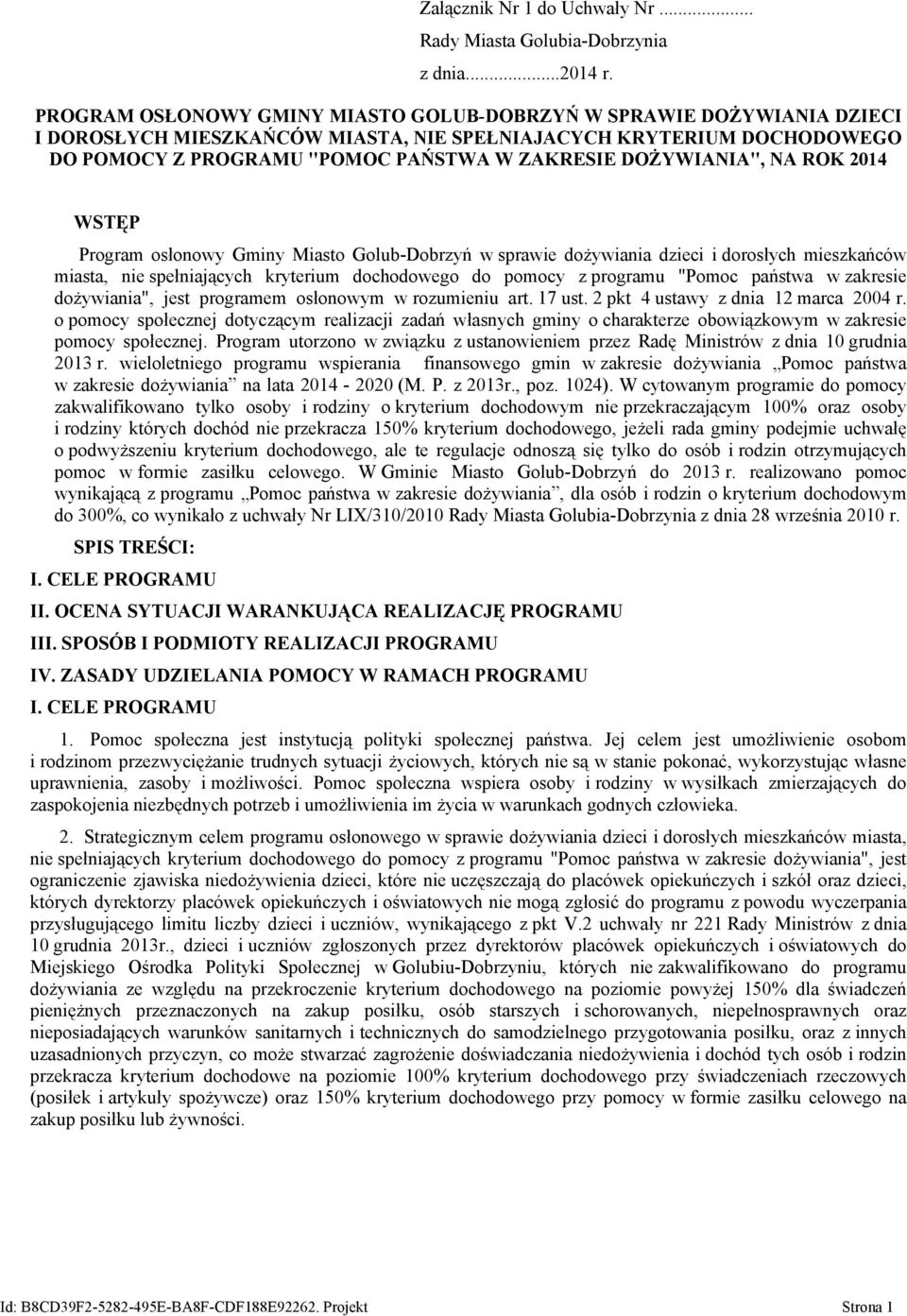 DOŻYWIANIA", NA ROK 2014 WSTĘP Program osłonowy Gminy Miasto Golub-Dobrzyń w sprawie dożywiania dzieci i dorosłych mieszkańców miasta, nie spełniających kryterium dochodowego do pomocy z programu