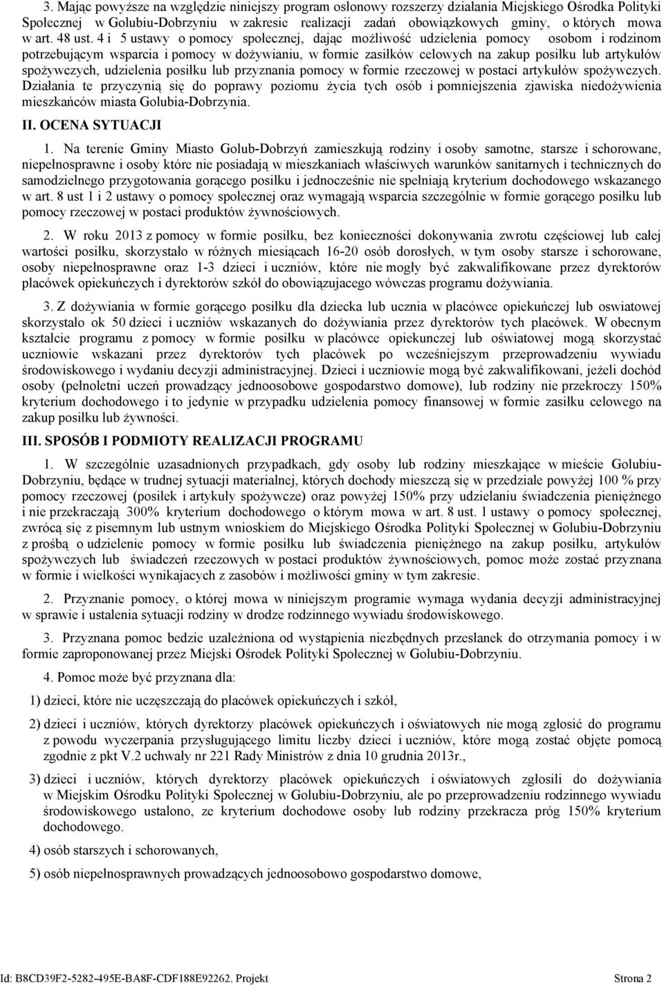 4 i 5 ustawy o pomocy społecznej, dając możliwość udzielenia pomocy osobom i rodzinom potrzebującym wsparcia i pomocy w dożywianiu, w formie zasiłków celowych na zakup posiłku lub artykułów