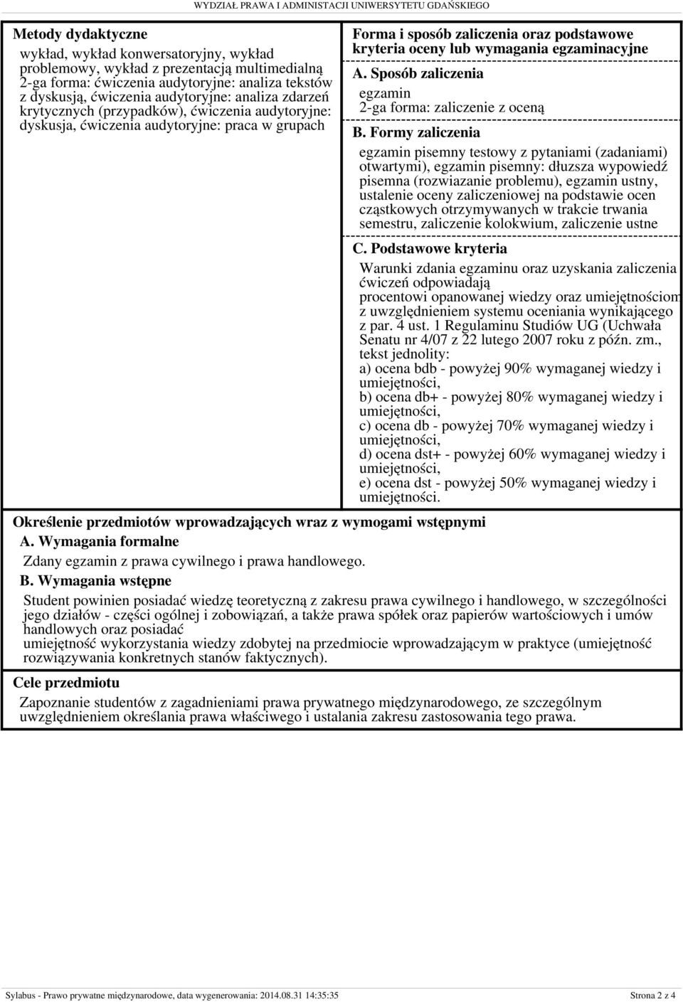 podstawowe kryteria oceny lub wymagania egzaminacyjne A. Sposób zaliczenia egzamin 2-ga forma: zaliczenie z oceną B.