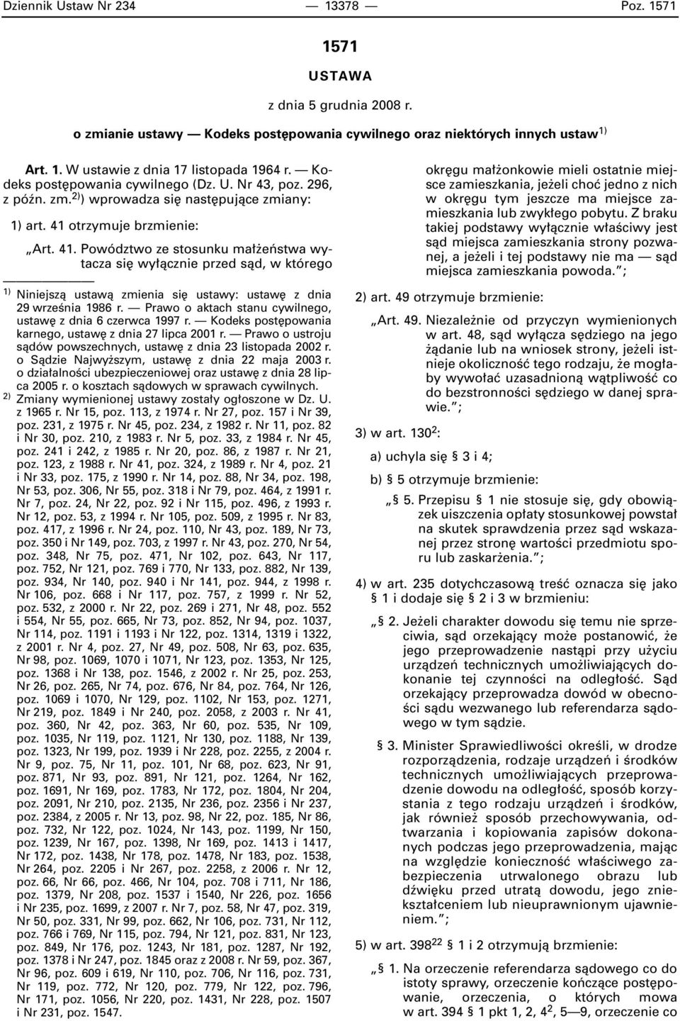 otrzymuje brzmienie: Art. 41. Powództwo ze stosunku ma eƒstwa wytacza si wy àcznie przed sàd, w którego 1) Niniejszà ustawà zmienia si ustawy: ustaw z dnia 29 wrzeênia 1986 r.