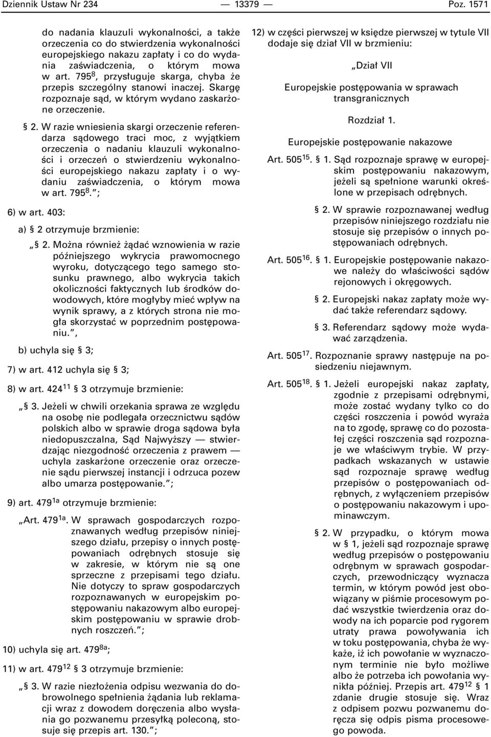 795 8, przys uguje skarga, chyba e przepis szczególny stanowi inaczej. Skarg rozpoznaje sàd, w którym wydano zaskar one orzeczenie. 2.