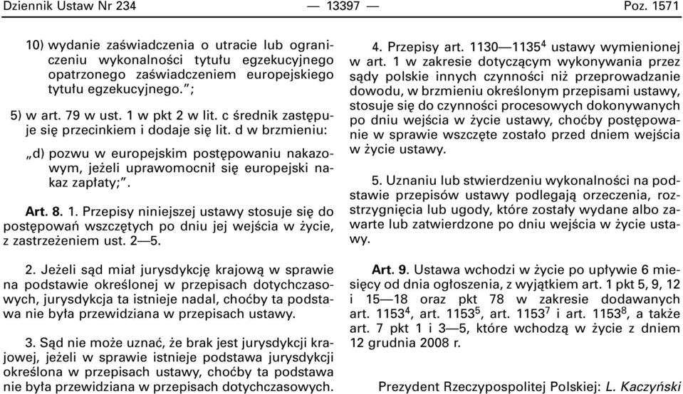 2 5. 2. Je eli sàd mia jurysdykcj krajowà w sprawie na podstawie okreêlonej w przepisach dotychczasowych, jurysdykcja ta istnieje nadal, choçby ta podstawa nie by a przewidziana w przepisach ustawy.