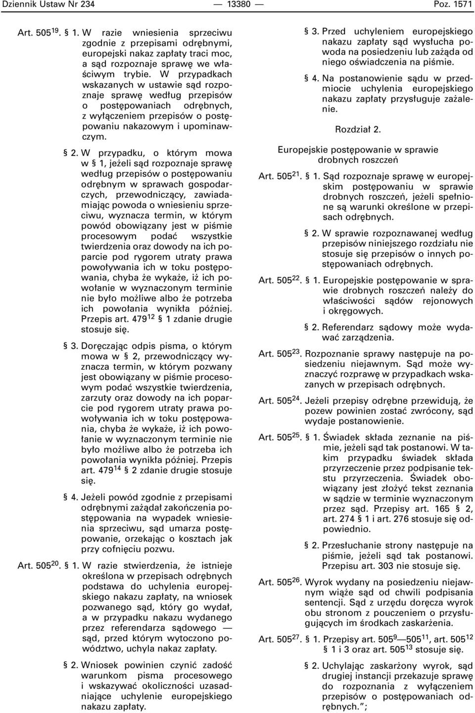 W przypadku, o którym mowa w 1, je eli sàd rozpoznaje spraw wed ug przepisów o post powaniu odr bnym w sprawach gospodarczych, przewodniczàcy, zawiadamiajàc powoda o wniesieniu sprzeciwu, wyznacza