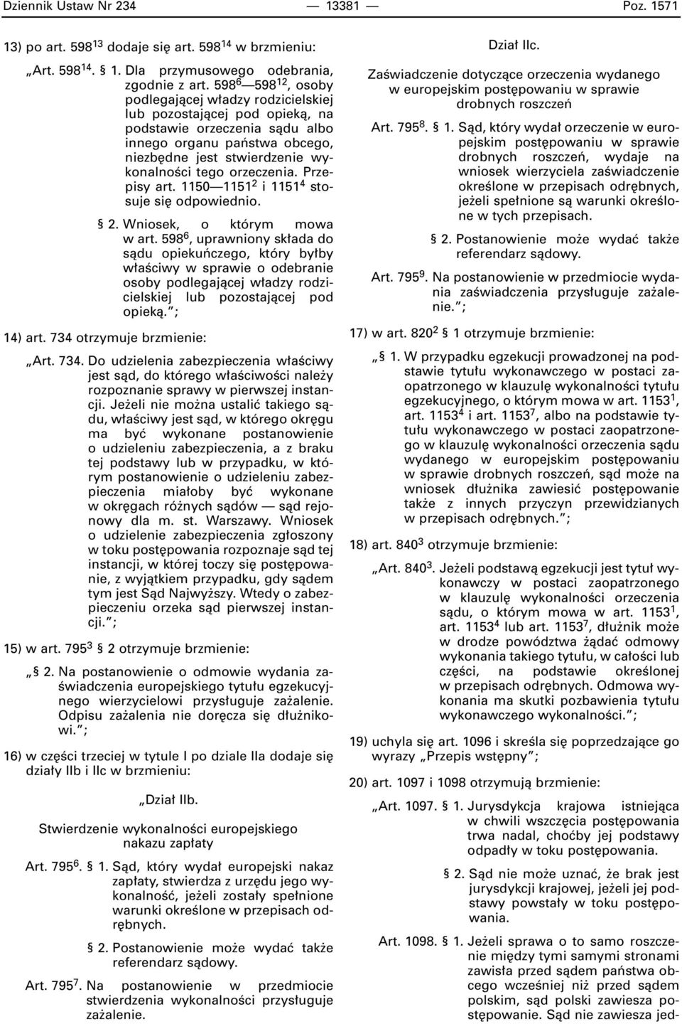 orzeczenia. Przepisy art. 1150 1151 2 i 1151 4 stosuje si odpowiednio. 2. Wniosek, o którym mowa w art.