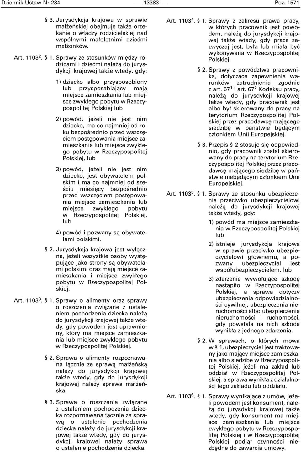 71 3. Jurysdykcja krajowa w sprawie ma eƒskiej obejmuje tak e orzekanie o w adzy rodzicielskiej nad wspólnymi ma oletnimi dzieçmi ma onków. Art. 11