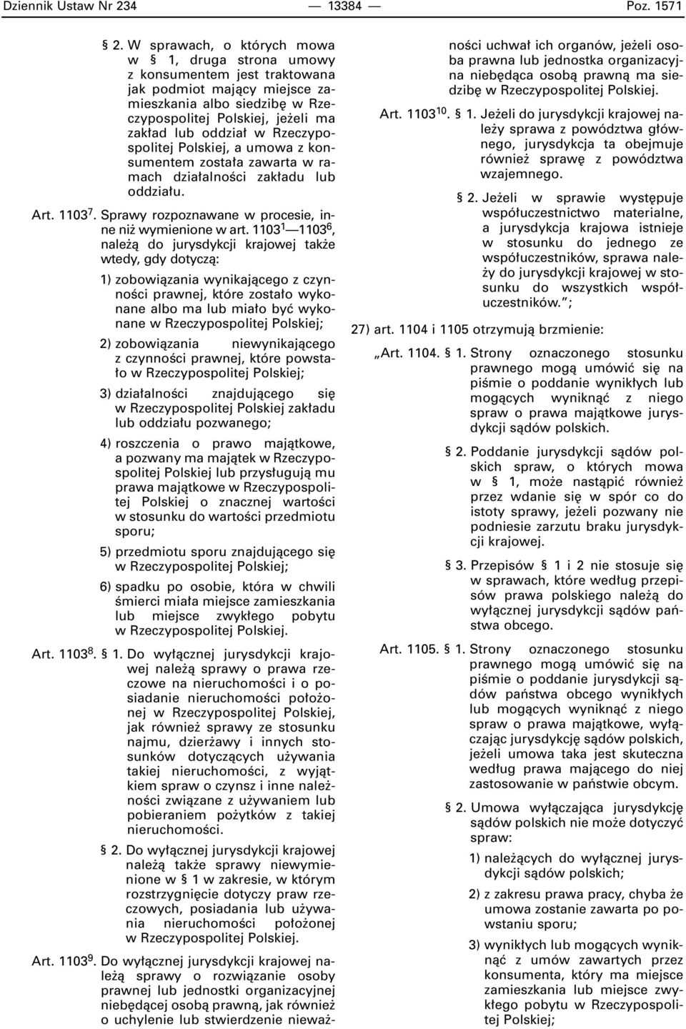 Rzeczypospolitej Polskiej, a umowa z konsumentem zosta a zawarta w ramach dzia alnoêci zak adu lub oddzia u. Art. 1103 7. Sprawy rozpoznawane w procesie, inne ni wymienione w art.