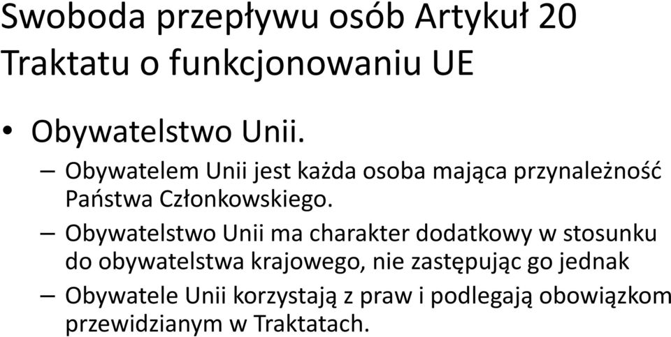 Obywatelstwo Unii ma charakter dodatkowy w stosunku do obywatelstwa krajowego, nie