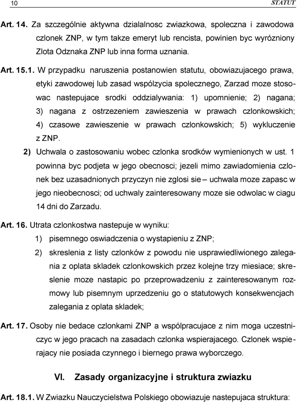 3) nagana z ostrzezeniem zawieszenia w prawach czlonkowskich; 4) czasowe zawieszenie w prawach czlonkowskich; 5) wykluczenie z ZNP. 2) Uchwala o zastosowaniu wobec czlonka srodków wymienionych w ust.