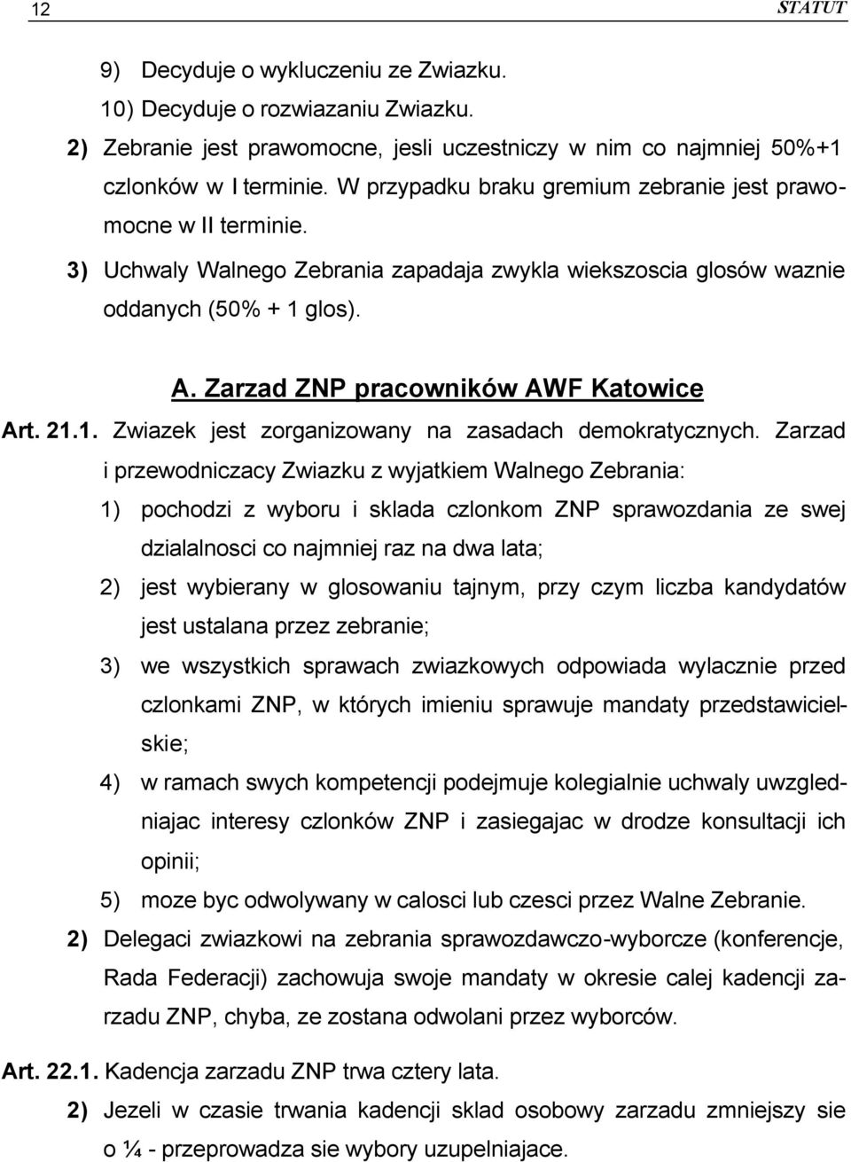 Zarzad ZNP pracowników AWF Katowice Art. 21.1. Zwiazek jest zorganizowany na zasadach demokratycznych.
