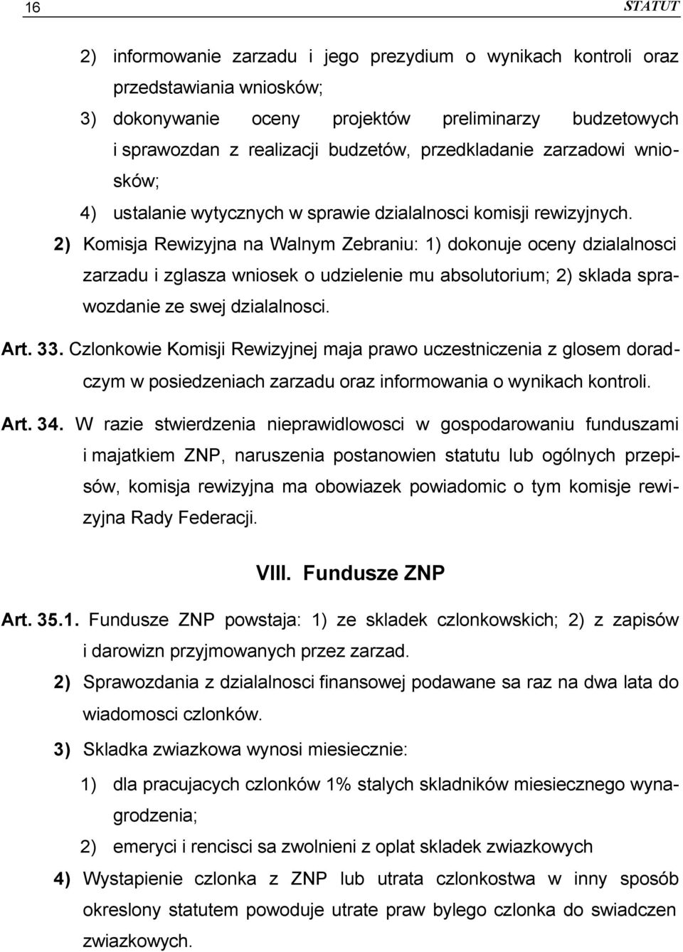 2) Komisja Rewizyjna na Walnym Zebraniu: 1) dokonuje oceny dzialalnosci zarzadu i zglasza wniosek o udzielenie mu absolutorium; 2) sklada sprawozdanie ze swej dzialalnosci. Art. 33.