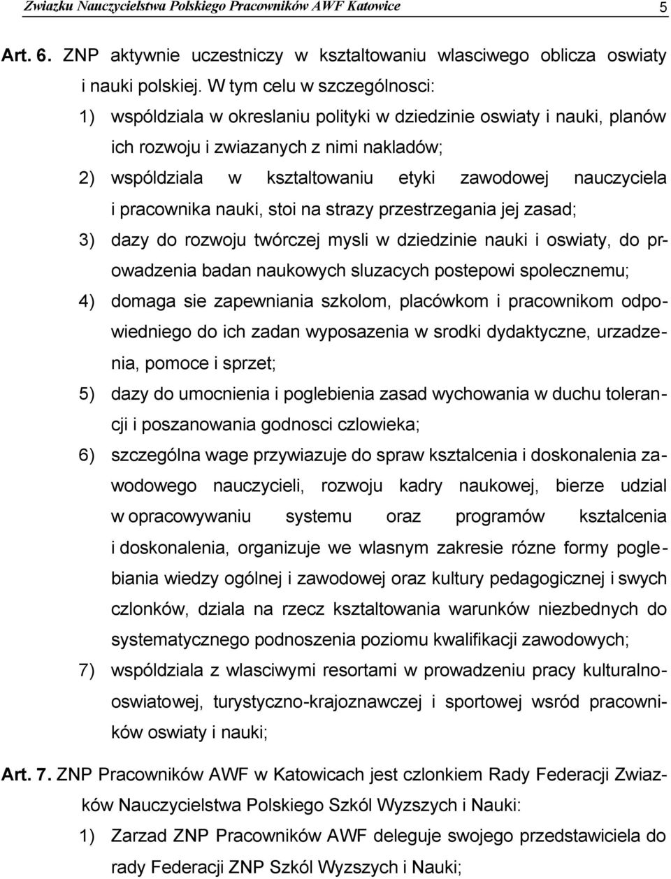 nauczyciela i pracownika nauki, stoi na strazy przestrzegania jej zasad; 3) dazy do rozwoju twórczej mysli w dziedzinie nauki i oswiaty, do prowadzenia badan naukowych sluzacych postepowi
