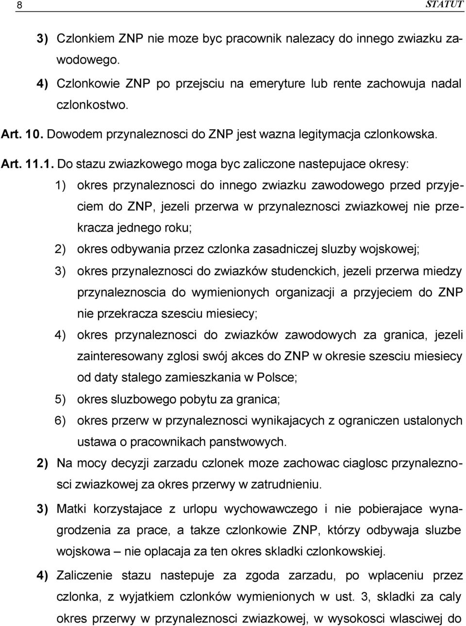 .1. Do stazu zwiazkowego moga byc zaliczone nastepujace okresy: 1) okres przynaleznosci do innego zwiazku zawodowego przed przyjeciem do ZNP, jezeli przerwa w przynaleznosci zwiazkowej nie przekracza