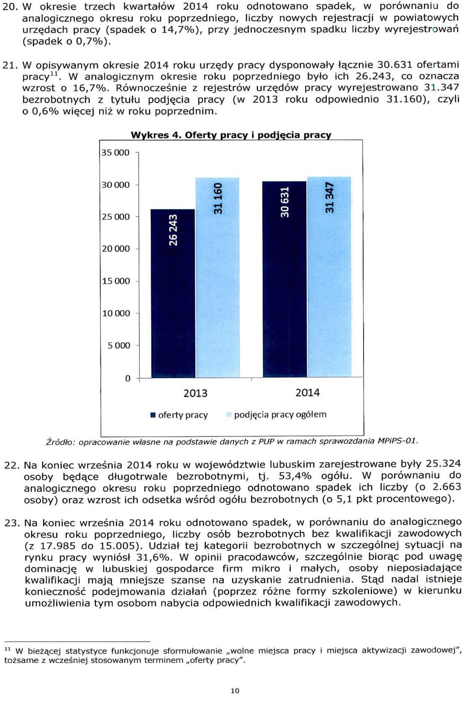 W analogicznym okresie roku poprzedniego byto ich 26.243, co oznacza wzrost o 16,7%. Rownoczesnie z rejestrow urze_dow pracy wyrejestrowano 31.