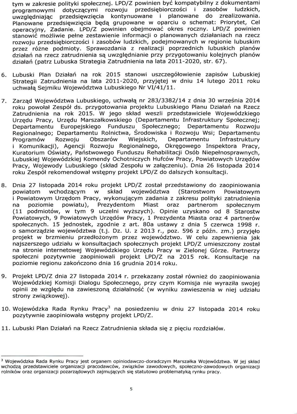 LPD/Z powinien stanowic mozliwie pelne zestawienie informacji o planowanych dzialaniach na rzecz rozwoju przedsie.biorczosci i zasobow ludzkich, podejmowanych w regionie lubuskim przez rozne podmioty.