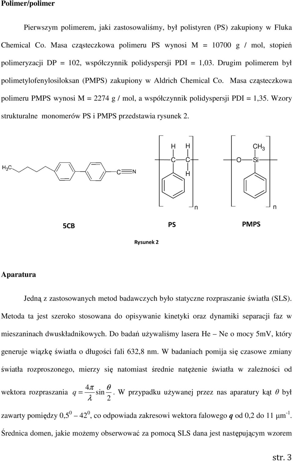 Drugim polimerem był polimetylofenylosiloksan (PMPS) zakupiony w Aldrich Chemical Co. Masa cząsteczkowa polimeru PMPS wynosi M = 2274 g / mol, a współczynnik polidyspersji PDI = 1,35.