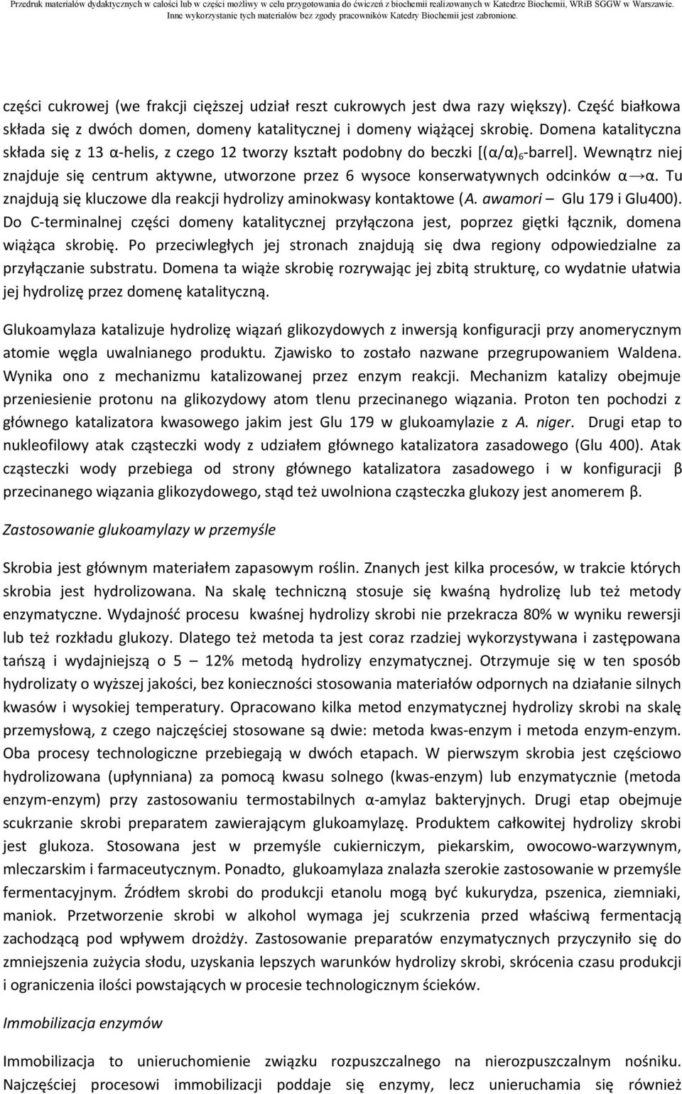 Wewnątrz niej znajduje się centrum aktywne, utworzone przez 6 wysoce konserwatywnych odcinków α α. Tu znajdują się kluczowe dla reakcji hydrolizy aminokwasy kontaktowe (A. awamori Glu 179 i Glu400).