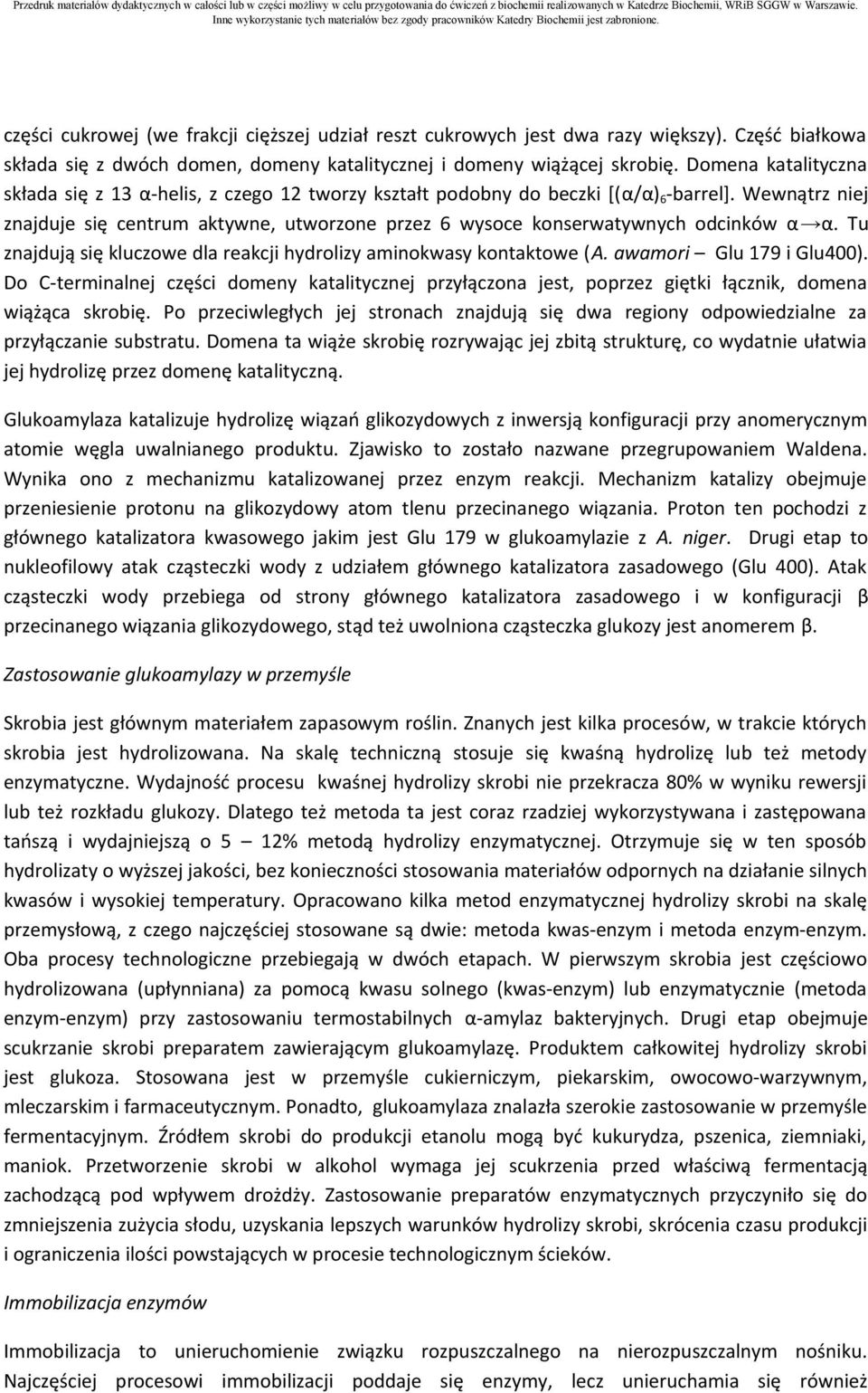 Wewnątrz niej znajduje się centrum aktywne, utworzone przez 6 wysoce konserwatywnych odcinków α α. Tu znajdują się kluczowe dla reakcji hydrolizy aminokwasy kontaktowe (A. awamori Glu 179 i Glu400).