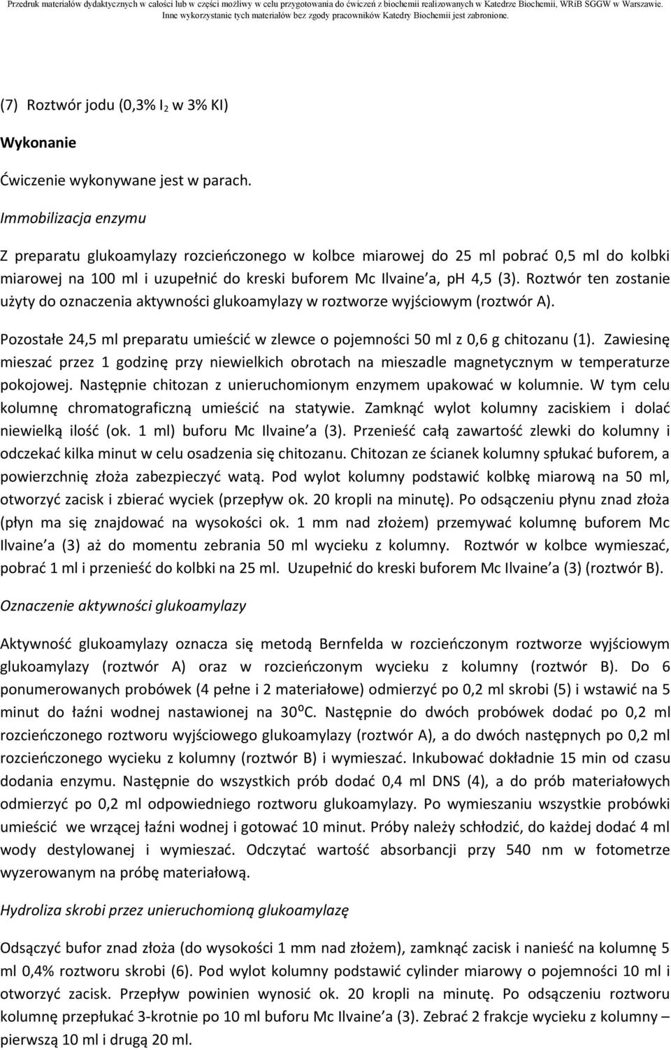 Roztwór ten zostanie użyty do oznaczenia aktywności glukoamylazy w roztworze wyjściowym (roztwór A). Pozostałe 24,5 ml preparatu umieścić w zlewce o pojemności 50 ml z 0,6 g chitozanu (1).