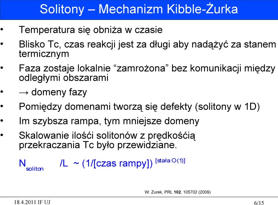 domenami tworzą się defekty (solitony w 1D) Im szybsza rampa, tym mniejsze domeny Skalowanie ilośći solitonów z