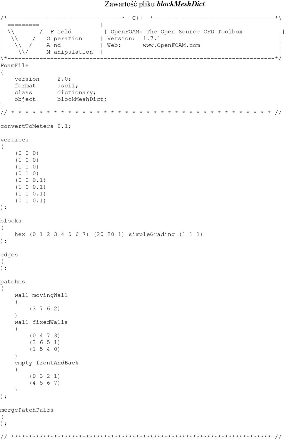0; format ascii; class dictionary; object blockmeshdict; converttometers 0.1; vertices 0 0 0) 1 0 0) 1 1 0) 0 1 0) 0 0 0.1) 1 0 0.1) 1 1 0.1) 0 1 0.