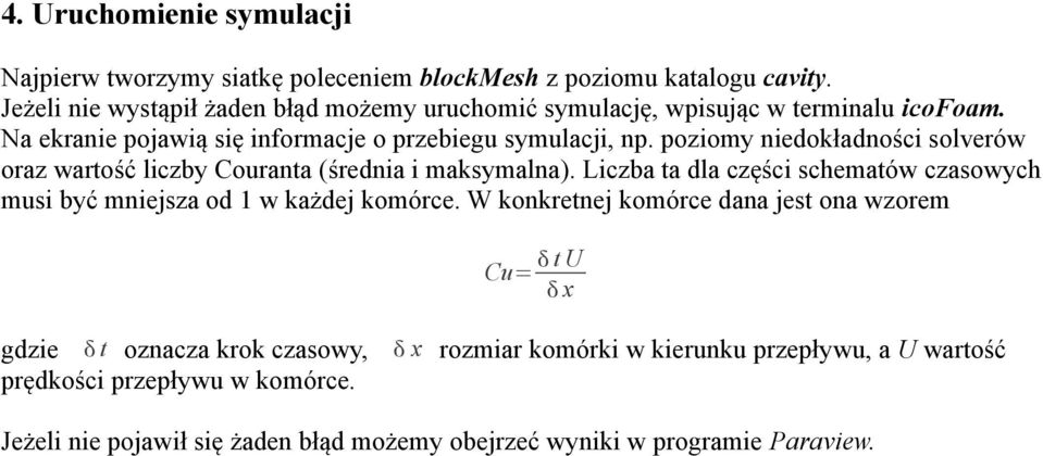 poziomy niedokładności solverów oraz wartość liczby Couranta średnia i maksymalna). Liczba ta dla części schematów czasowych musi być mniejsza od 1 w każdej komórce.